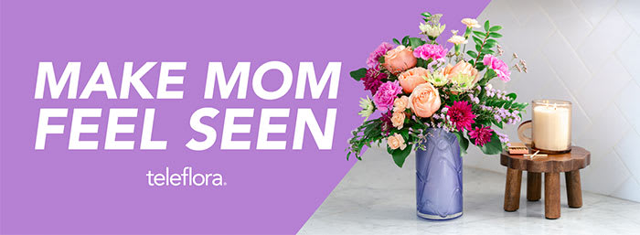 Teleflora Presents “Make Mom Feel Seen