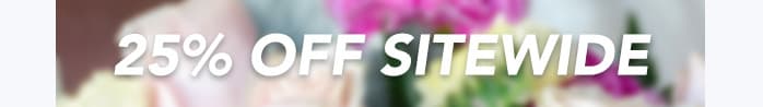 — 25% OFF SITEWIDE —